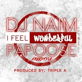 DJ NAIM features BK reppin’ Papoose on I Feel Wonderful!!!