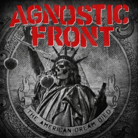 The American Dream Died, or so believe the guys from Agnostic Front