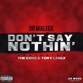 Here's a song that'll get you going: Don't Say Nothin, by Dr. Maleek, ft. Game and Tory Lanez